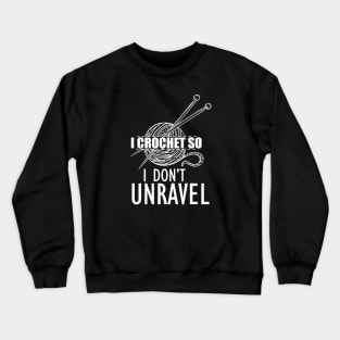 Crochet - I crochet so I don't unravel Crewneck Sweatshirt